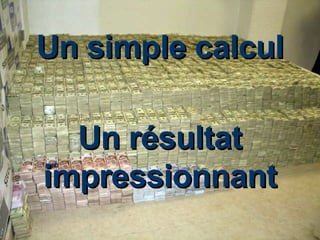 Un simple calcul Un résultat impressionnant 