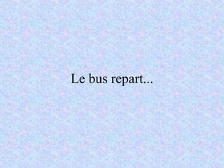 Le bus repart... 