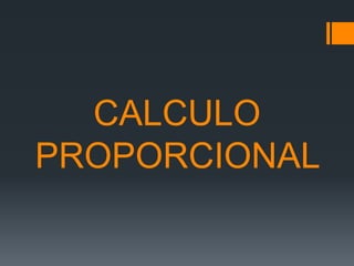 CALCULO
PROPORCIONAL
 