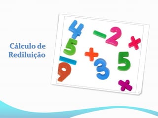 Cálculo de
Rediluição
 