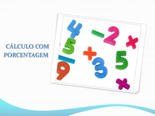 CÁLCULO COM
PORCENTAGEM
 