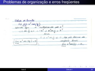 Problemas de organização e erros freqüentes
Aula 5 Cálculo I 20
 