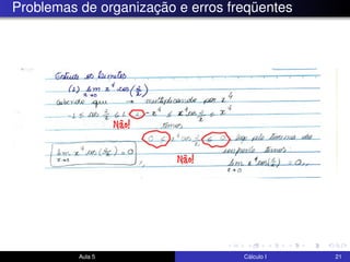 Problemas de organização e erros freqüentes
Aula 5 Cálculo I 21
 