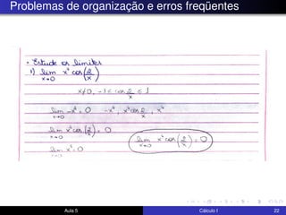 Problemas de organização e erros freqüentes
Aula 5 Cálculo I 22
 