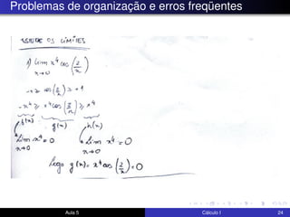 Problemas de organização e erros freqüentes
Aula 5 Cálculo I 24
 