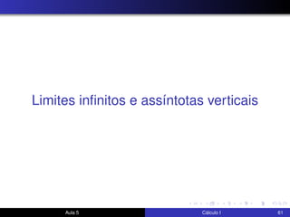 Limites inﬁnitos e assíntotas verticais
Aula 5 Cálculo I 61
 