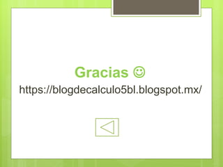 Gracias 
https://blogdecalculo5bl.blogspot.mx/
 