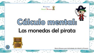 María Olivares para Actividades de Infantil y Primaria
Las monedas del pirata
 