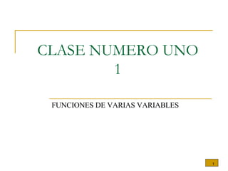 CLASE NUMERO UNO 1 FUNCIONES DE VARIAS VARIABLES 