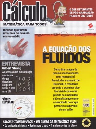 MATEMffiIGA PARATOD
SERIES
ÉSitÊciAls^ i :**
11
.{
Á
íl
.t#
Gomo tirar aágua da
rr-
piscina usando apenas
uma mangueira?
Ao estudar a equação de
Bernoulli, o estudante
aprende aexaminar algo
tão trivial como uma
piscina se esvaziando,
e tão soÍisticado como
avelocidade do ar que
percorre asuperÍície
de um avião
MINISTERIO
on eoucnçÃo
FME
.,',, ,'PNBE
PERIODICOS
',',,, ,' 2g1o
m
E
,rõ
pr
O
5(tl
I
=O
5
T
O
t-
(-
CP
x)
O
l)
O
5
 