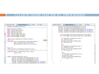 INGRESAMOS ESTE CODIGO DENTRO DE LA
PESTAÑA “MAINACTIVITY.java” QUE INDICA
LO QUE DEBE HACER EL PROGRAMA
 