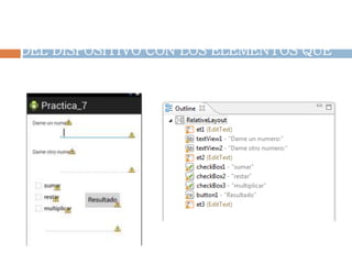 REALIZAMOS EL VISUAL DE LA PANATALLA
DEL DISPOSITIVO CON LOS ELEMENTOS QUE
SE NECESITAN.
 