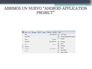 ABRIMOS UN NUEVO “ANDROID APPLICATION
PROJECT”