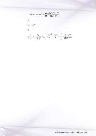 Cálculo Avanzado – Carlos L. Di Prinzio | 19
d) 






0
1212
)!12(
5)1(
5)(
n
nnn
n
z
zsenzm
2)
6
)( zzg 
3)
 




























 0n
2n2
n242
2
3
z
9
1
2
3
z
...
3
z
3
z
1
9
1
1z9
1
 