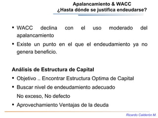 Apalancamiento & WACC
                   ¿Hasta dónde se justifica endeudarse?


 WACC declina        con    el   uso    ...