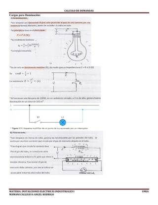 CALCULO	DE	DEMANDAS	
MATERIA:	INSTALCIONES	ELECTRICAS	INDUSTRIALES	I																																																																																																																							UMSS	
MAMANI	CALLISAYA	ANGEL	RODRIGO 
Cargas para Iluminación:
 