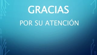 GRACIAS
POR SU ATENCIÓN
 