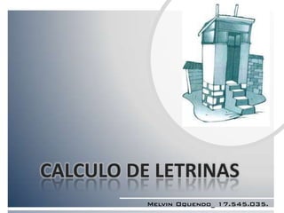 CALCULO DE LETRINAS
Melvin Oquendo_ 17.545.035.
 