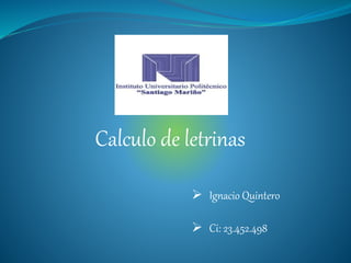 Calculo de letrinas
 Ignacio Quintero
 Ci: 23.452.498
 