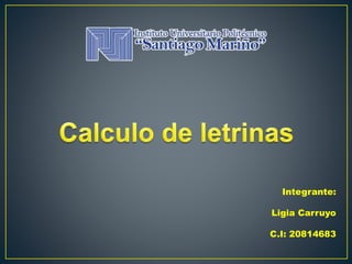 Integrante:
Ligia Carruyo
C.I: 20814683
 