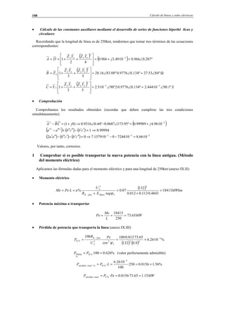 Cálculo de líneas y redes eléctricas108
• Cálculo de las constantes auxiliares mediante el desarrollo de series de funciones hiperbó licas y
circulares
Recordando que la longitud de línea es de 250km, tendremos que tomar tres términos de las ecuaciones
correspondientes:
( ) ( ) º207.0966.010·49.3966.0
42
1 3
2
∠=+=








++== −
j
YZYZ
DA LLLL
( ) Ω∠=∠∠=








++= º8453.27º134.09776.0º·88.8316.28
53
1
2
LLLL
L
YZYZ
ZB
( ) S
YZYZ
YC LLLL
L º1.9010·444.2º134.09776.0·2º9010·5.2
53
1 33
2
∠=∠∠=








++= −−
• Comprobación
Comprobamos los resultados obtenidos (recordar que deben cumplirse las tres condiciones
simultáneamente):
( )32
10·96.499989.0º95.1730687.0º44.09316.0)01( −
+=∠−∠⇒+=− jjCBA
( ) ( ) ( ) 99994.0122
⇒=′′−′′′′+′′−′ cbcbaa
( ) ( ) ( ) 533
10·66.810·7244010·1579.702 −−−
=−−⇒=′′′−′′′−′′′ cbcbaa
Valores, por tanto, correctos.
1 Comprobar si es posible transportar la nueva potencia con la línea antigua. (Método
del momento eléctrico)
Aplicamos las fórmulas dadas para el momento eléctrico y para una longitud de 250km (anexo IX.II):
• Momento eléctrico
( ) MWkm
tagXR
U
uLPeMe
KfasefaseK
n
18413
4843.0·112.0012.0
132
07.0
·
%·
2
2
2
=
+
=
+
==
− ϕ
• Potencia máxima a transportar
MW
L
Me
Pe 65.73
250
18413
===
• Pérdida de potencia que transporta la línea (anexo IX.III)
( ) ( )
%10·26.6
9.0132
65.73·012.0·100
cos
·
100 3
22
2
22%
−−
===
ϕ
Pe
U
R
P
n
faseK
K
%626.0100·%
%
100 == Kkm PP (valor perfectamente admisible)
%56.10156.0250·
100
10·26.6
·
3
%% ====
−
−− LPP Ktotalpérdida
MWPePP Ttotalpérdida 15.165.73·0156.0·% ===−
© Los autores, 2002; © Edicions UPC, 2002.
 