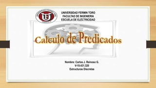 UNIVERSIDAD FERMIN TORO
FACULTAD DE INGENIERIA
ESCUELA DE ELÉCTRICIDAD
Nombre: Carlos J. Reinoso G.
V-19.431.320
Estructuras Discretas
 