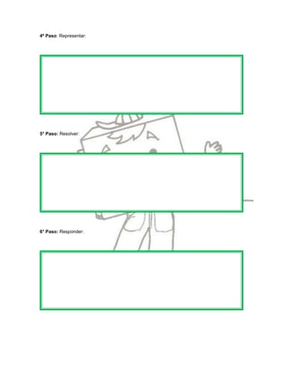 4º Paso: Representar:




5° Paso: Resolver:




6° Paso: Responder:
 