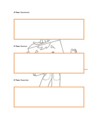 4º Paso: Representar:




5° Paso: Resolver:




6° Paso: Responder:
 