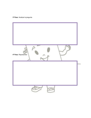 3º Paso: Analizar la pregunta.




4º Paso: Representar:
 