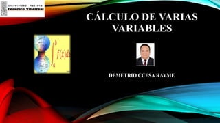 CÁLCULO DE VARIAS
VARIABLES
DEMETRIO CCESA RAYME
 