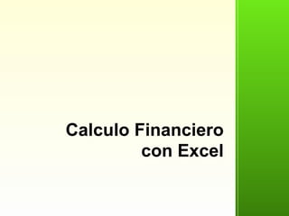 Calculo Financiero
con Excel
 