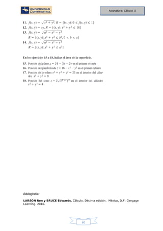 60
Asignatura: Cálculo II
Bibliografía:
LARSON Ron y BRUCE Edwards. Cálculo. Décima edición. México, D.F: Cengage
Learning. 2016.
 