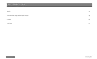 CÁLCULO INTEGRAL
4 DGB/DCA/2013
Anexos. 33
Información de apoyo para el cuerpo docente. 39
Créditos. 40
Directorio. 41
 