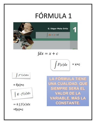 FÓRMULA 1
ʃ𝑑𝑥 = 𝑥 + 𝑐
= x+c
= f(x)+c
= 𝑘 ʃ 𝑓( 𝑥) 𝑑𝑥
=f(x)+c
 