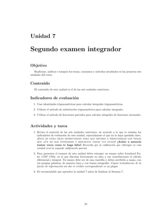 Unidad 7
Segundo examen integrador
Objetivo
Reaﬁrmar, uniﬁcar e integrar los temas, conceptos y m´etodos estudiados en las...