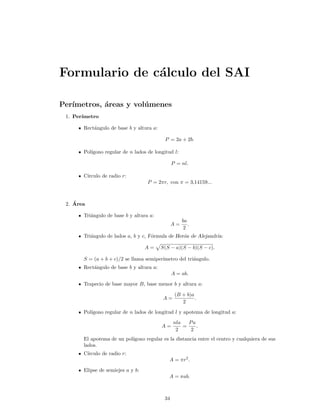 Formulario de c´alculo del SAI
Per´ımetros, ´areas y vol´umenes
1. Per´ımetro
Rect´angulo de base b y altura a:
P = 2a + 2...