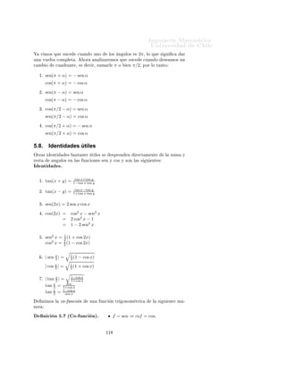 ÁÒ Ò Ö Å Ø Ñ Ø 
                                                                                               ÍÒ Ú Ö×           Ð
         Ä     ÙÒ
       Ò Ø Ò¸    Ð × Ö     Ð 
ÙÓ
     ÒØ          ÒØÖ    ÙÒ      ÙÒ
     Ò Ô Ö Ý ÓØÖ   ÑÔ Ö¸
         ×     
 Ð Ú Ö ÕÙ          ×Ø      × ÑÔ Ö


                                                                 sen(−α)
                                             tan(−α)           =
                                                                 cos(−α)
                                                                   sen α
                                                               = −
                                                                   cos α
                                                               = −Ø Òα

5.7.         Suma y resta de ángulos
Ê    Ö × Ò Ó             ÒÙ ×ØÖ         ÑÓ×ØÖ 
        Ò       ÒØ Ö ÓÖ¸ ×             ÑÓ× ÕÙ     cos(β − α) =
cos β cos α + sen β sen α
    Ñ × ÔÓÒ Ò Ó −α Ò                    ÐÙ    Ö        α   ×       Ó Ø    Ò

ÈÖÓÔ                ×        ´ËÙÑ             Ò ÙÐÓ× Ò 
Ó× ÒÓµº
                               cos(β + α) = cos β cos α − sen β sen α

ÈÓÖ ÓØÖÓ Ð          Ó


              sen(β + α) =              cos(π/2 − (β + α))
                         =              cos((π/2 − β) − α)
                         =              cos(π/2 − β) cos α + sen(π/2 − β) sen α
                         =              sen β cos α + cos β sen α
 ÓÒ ÐÓ 
Ù Ð Ø Ò ÑÓ×

ÈÖÓÔ                     ´ËÙÑ                Ò ÙÐÓ× Ò × ÒÓµº
                               sen(β + α) = sen β cos α + cos β sen α

    Ò ÐÑ ÒØ         ÔÓÒ      Ò Ó   −α      Ò ÐÙ    Ö           α   ×     Ó Ø   Ò


ÈÖÓÔ                     ´       Ö Ò
              Ò ÙÐÓ× Ò × ÒÓµº
                               sen(β − α) = sen β cos α − cos β sen α

Ê Ð             ÐÓ× 
Ù Ö ÒØ ×º
    ÓÖ    ÕÙ    ×         ÑÓ× 
 Ð
ÙÐ Ö × Ò(α            ± β)           Ý 
Ó×(α     ± β)¸   Ú   ÑÓ× ÕÙ    ×Ù

Ù Ò Ó ×        Ð       ÓØÓÖ       Ð Ú ÐÓÖ         2π          ÙÒÓ             ×ØÓ×    Ò ÙÐÓ×º Ë     ÑÓ× ÕÙ
× Ò(2π)      =0     Ý ÕÙ       
Ó×(2π)   = 1¸     ÔÓÖ ÐÓ Ø ÒØÓ


         sen(2π + α) = sen α
         cos(2π + α) = cos α
         sen(2π − α) = − sen α
         cos(2π − α) = cos α



                                                        ½½
 