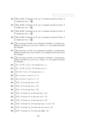 ÁÒ Ò Ö Å Ø Ñ Ø 
                                                                                                           ÍÒ Ú Ö×                         Ð

                                                       Ingeniería Matemática
                                                       FACULTAD DE CIENCIAS
                                                       FÍSICAS Y MATEMÁTICAS
                                                       UNIVERSIDAD DE CHILE
                                                       Introducción al Cálculo 08-1




                                                               Ù                ×
      Ø ÖÑ Ò Ö Ð           Ú Ö 
                       Ð × ×   Ù    ÒØ ×             ÖÑ 
 ÓÒ ×

 ½º             Ð 
Ó× ÒÓ           Ð       Ò ÙÐÓ   α = 180o                 ×    Ù Ð       Ð        β = 540o º

 ¾º         ÍÒ Ö           Ò ×ÓÒ           180oº

 ¿º         2π    Ö        Ò × ×ÓÒ          180oº

  º         Ä     ×    Ù   ÒØ          
Ù 
        Ò    × 
    ÖØ       cos(180o + 20o + 160o) = 1º

  º         Ä     ×    Ù   ÒØ          
Ù 
        Ò    × 
    ÖØ       cos(3π + π ) = cos( 3π )º
                                                                                 2           2

  º         Ä     ×    Ù   ÒØ          
Ù 
        Ò    × 
    ÖØ       π − 2π =               3π
                                                                                                2

  º         Ë    ÑÔÖ          Ó×       Ò ÙÐÓ× Ñ                Ó×       Ò Ö          Ò × ×ÓÒ            Ù Ð × × ×Ù 
ÙÓ
           ÒØ
          × ÙÒ    
ÓÒ×Ø ÒØ                  º

  º         Ë    ÑÔÖ          Ó×       Ò ÙÐÓ× Ñ                Ó×       Ò Ö          Ò × ×ÓÒ            Ù Ð × ×           Ö Ò
         ×
      ÙÒ        
ÓÒ×Ø ÒØ               º

  º         Ë    ÑÔÖ          Ó×       Ò ÙÐÓ× Ñ                Ó×       Ò Ö              Ò × Ø      Ò Ò    Ð Ñ ×ÑÓ 
Ó× ÒÓ ×
      ×Ù          Ö Ò
        × Ñ ÐØ ÔÐÓ                  2π º
½¼º             Ò ÙÒ       
 Ö
ÙÒ          Ö Ò
            Ö        Ó ½¸ ÙÒ              Ò ÙÐÓ      α   ×Ù Ø   Ò       ÙÒ   Ö
Ó
      Ð Ö Ó      αº
½½º              Ò ÙÒ      
 Ö
ÙÒ           Ö Ò
               Ö        Ó   R = 1¸             ÙÒ   Ò ÙÐÓ      α   ×Ù Ø     Ò     ÙÒ
                             α
          Ö
Ó         Ð Ö Ó
                             Rº

½¾º              Ò ÙÒ      
 Ö
ÙÒ           Ö Ò
               Ö        Ó   R = 1¸             ÙÒ   Ò ÙÐÓ      α   ×Ù Ø     Ò     ÙÒ
          Ö
Ó         Ð Ö Ó   Rαº

½¿º         Ë      ∆ABC            Ö 
Ø Ò ÙÐÓ             Ò    B¸   ×       ÑÔÖ      ×     
ÙÑÔÐ          ÕÙ
                                                                                                               AB
                                                                                                               BC
                                                                                                                       = AC º

½ º         Ë         ∆ABC         Ö 
Ø Ò ÙÐÓ             Ò    B¸   
ÓÒ         α    Ð     Ò ÙÐÓ        ×Ó
        Ó   Ð Ú ÖØ 
    A
                                                AB
      ×    
ÙÑÔÐ        ÕÙ      sen α =         BC
                                                   º


½ º         Ë         ∆ABC         Ö 
Ø Ò ÙÐÓ             Ò    B¸   
ÓÒ         α    Ð     Ò ÙÐÓ        ×Ó
        Ó   Ð Ú ÖØ 
    A
                                                AB
      ×    
ÙÑÔÐ        ÕÙ      cos α =         BC
                                                   º




                                                                   ½¾¼
 