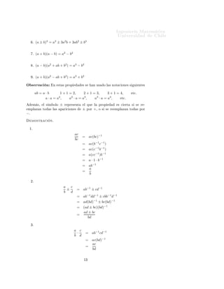 ÁÒ Ò Ö Å Ø Ñ Ø 
                                                                                 ÍÒ Ú Ö×                    Ð
                 3        3        2        2        3
      º   (a ± b) = a ± 3a b + 3ab ± b


      º   (a + b)(a − b) = a2 − b2


      º   (a − b)(a2 + ab + b2 ) = a3 − b3


      º   (a + b)(a2 − ab + b2 ) = a3 + b3

Ç × ÖÚ 
 Ò             Ò      ×Ø × ÔÖÓÔ          × ×           Ò Ù×   Ó Ð × ÒÓØ 
 ÓÒ × ×        Ù    ÒØ ×


          ab = a · b    1 + 1 = 2,   2 + 1 = 3,     3 + 1 = 4,                              Ø
.
                       2       2     3
                 a·a= a ,     a ·a= a ,     a · a = a4 ,
                                             3
                                                             Ø
.

      Ñ ×¸     Ð × Ñ ÓÐÓ       ±   Ö ÔÖ × ÒØ      Ð ÕÙ         Ð    ÔÖÓÔ         × 
   ÖØ   ×   ×     Ö ¹
ÑÔÐ Þ Ò ØÓ           × Ð ×     Ô Ö 
 ÓÒ ×        ±       ÔÓÖ   +¸   Ó × ×   Ö   ÑÔÐ Þ Ò ØÓ          × ÔÓÖ
−.
     ÑÓ×ØÖ 
         Òº

 ½º

                                           ac
                                                 =        ac(bc)−1
                                           bc
                                                 =        ac(b−1 c−1 )
                                                 =        ac(c−1 b−1 )
                                                 =        a(cc−1 )b−1
                                                 =        a · 1 · b−1
                                                 =        ab−1
                                                          a
                                                 =
                                                          b

     ¾º

                                   a   c
                                     ±      = ab−1 ± cd−1
                                   b   d
                                            = ab−1 dd−1 ± cbb−1 d−1
                                            = ad(bd)−1 ± bc(bd)−1
                                            = (ad ± bc)(bd)−1
                                              ad ± bc
                                            =
                                                 bd

     ¿º

                                           a c
                                            ·        =      ab−1 cd−1
                                           b d
                                                     =      ac(bd)−1
                                                            ac
                                                     =
                                                            bd

                                                 ½¿
 