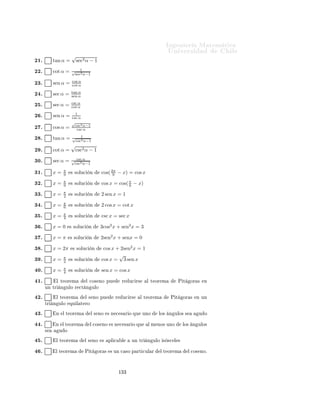 ÁÒ Ò Ö Å Ø Ñ Ø 
                                                                        ÍÒ Ú Ö×        Ð

                                     Ingeniería Matemática
                                     FACULTAD DE CIENCIAS
                                     FÍSICAS Y MATEMÁTICAS
                                     UNIVERSIDAD DE CHILE
                                     Introducción al Cálculo 08-1




                                             Ù         ×
      Ø ÖÑ Ò Ö Ð   Ú Ö 
             Ð × ×   Ù    ÒØ ×      ÖÑ 
 ÓÒ ×
                √
 ½º      sen α = 1 − cos2 α

 ¾º      sen α =   √ tan α
                    1+tan2 α

 ¿º      sen α = 2 cos 2α

  º      sen α =     2 tan α
                   cos α−sec α

  º      sen α = tan α csc α

  º      cos α =   √     1
                       1+tan2 α

  º      sen α =   √ 1
                    1+cot2 α

  º      cos α = tan α sen α

  º      cos α = tan α csc α

½¼º      tan α =   sec α
                   csc α

½½º      cos α =   √ cot α
                    1+cot2 α

½¾º      tan α = 2 sen α cos α

½¿º      sec α =   1
                   2
                            3
                       sen( 2 α)

½ º      sen α =     1
                   csc α

½ º      tan α =     1
                   cot α
                   √
½ º      sen α =     sec2 α−1
                      sec α

½ º      cos α =   1
                   2   tan α csc α

½ º      tan α = 3 sen 2α − cos α

½ º      cos α =     1
                   sec α

¾¼º      cos α = tan2 α

                                                 ½¿¾
 