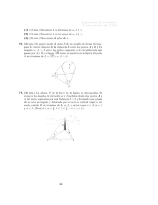 ÁÒ Ò Ö Å Ø Ñ Ø 
                                                                                                                ÍÒ Ú Ö×                       Ð

                                                      Ingeniería Matemática
                                                      FACULTAD DE CIENCIAS
                                                      FÍSICAS Y MATEMÁTICAS
                                                      UNIVERSIDAD DE CHILE
                                                      Introducción al Cálculo 08-1




                                                      Ù             ÈÖÓ Ð Ñ ×
Ä       ÔÖ × ÒØ           Ù       Ð       Ô ÖÑ Ø Ö         Ø Ò Ö ÙÒ                          ×Ø ÒØ             ÔÖ 
 ×         Ð Ø ÔÓ
ÔÖÓ Ð Ñ × ÕÙ                              × Ö 
 Ô Þ            Ö ×ÓÐÚ Ö              Ò ÙÒ            Ú ÐÙ 
             Ò Ý    Ð Ø   ÑÔÓ
ÔÖÓÑ           Ó ÕÙ                   Ö        ÑÓÖ Ö        Ò Ö ×ÓÐÚ ÖÐÓ×º               Ò ØÓØ Ð                    Ö    ÔÓ     Ö Ö ×ÓÐ¹
Ú ÖÐ       Ò ¿       ÓÖ ×º Ä              Ö 
ÓÑ Ò           ÑÓ× ÕÙ             ØÖ                Ò       ÐÐ    ÙÒ        ÓÖ     ÒØ ×
Ð   
Ð ×          ØÖ              Ó        Ö        Ó¸ ÕÙ    Ö ×Ù ÐÚ            ×Ù×      Ù       ×       Ò Ð      
Ð ×          ØÖ        Ó
    Ö      Ó Ý ÕÙ         ÐÙ          Ó         ÕÙ    ÙÒ       ÓÖ              ×
Ö       Ö 
ÓÒ                Ø ÐÐ × Ð × ×ÓÐÙ
 ÓÒ ×º


È½º      ´¾¼ Ñ Òºµ Ê ×ÓÐÚ Ö Ð                        
Ù 
     Ò ØÖ         ÓÒÓÑ ØÖ 

                                                                        x
                                                            sen 2x = cos .
                                                                        2
                                                                                                                                     3π
           Ö     
 Ö Ð × ×ÓÐÙ
 ÓÒ ×                    Ò     Ð 
 Ö
ÙÐÓ              ÓÑ ØÖ 
Ó Ý                  Ø ÖÑ Ò Ö ×                ×
                                                                                                                                      5
         ×ÓÐÙ
       Òº

È¾º ´ µ         ´½¼ Ñ Òºµ                     ÑÓ×ØÖ Ö ÕÙ       cos α + cos β = 2 cos( α+β ) cos( α−β )º
                                                                                       2          2
    ´ µ         ´½     Ñ Òºµ ÍØ Ð Þ Ö ÐÓ                    ÒØ Ö ÓÖ Ô Ö             Ö ×ÓÐÚ Ö Ð                 
Ù 
      Ò   1 + cos x +
                cos 2x + cos 3x = 0º
È¿º      ´½    Ñ Òºµ Ê ×ÓÐÚ Ö Ð                      
Ù 
     Ò
                                                       √
                                                        3 cos x + sen x = 1.

È º      ´¿¼ Ñ Òºµ    Ò ÙÒ 
Ù   Ö Ð Ø ÖÓ A¸ B ¸ C ¸ D ¸ 
ÓÒÓ
 ÑÓ× ÐÓ× Ò ÙÐÓ× ABC ¸
         BCD¸ α Ý β Ö ×Ô 
Ø Ú Ñ ÒØ º            Ñ × × ×       ÕÙ Ð ÐÓÒ ØÙ       ÐÓ×
         Ð   Ó× AB ¸ BC Ý CD × ½º ÈÖÓ        Ö ÕÙ Ð ÐÓÒ ØÙ        Ð 
Ù ÖØÓ Ð Ó AD
           ×  Ù Ð    3 − 2 cos(α) − 2 cos(β) + 2 cos(α + β)º
È º        ÓÒ×        Ö       Ð   ×       Ù    ÒØ      ÙÖ



                                                                                             α
                                                                                                     a



                                                                               β     d
                                                                                         γ

                                                                       h
                                                       b

                                                               δ
                                                                           x




                                                                  ½¿
 