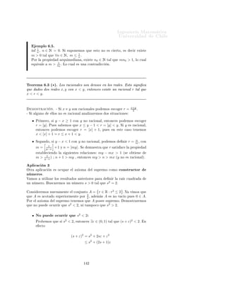 ÁÒ Ò Ö Å Ø Ñ Ø 
                                                                                                         ÍÒ Ú Ö×                                  Ð
              ÑÔÐÓ º º
     Ä        Ô ÖØ         ÒØ Ö         Ð Ö     Ð   3, 5   ×     [3, 5] = 3.


     ÓÖ       Ú ÑÓ× ÕÙ [x]          × ÙÒ Ò Ñ ÖÓ Ò ØÙÖ Ðº
                                             1
    ÓÑÓ       [x] = sup(A), Ð       Ö Ð [x] − , ÒÓ ÔÙ    × Ö ÙÒ                                     
ÓØ         ×ÙÔ Ö ÓÖ                  A.
                                             2
                                                              1
ÄÙ        Ó              Ü ×Ø Ö ÙÒ Ð Ñ ÒØÓ n0 Ò A Ø Ð ÕÙ [x]−                                      < n0 º ÈÓÖ ÓØÖ                 Ô ÖØ ¸
                                                              2

ÓÑÓ       [x]        × ÙÒ 
ÓØ ×ÙÔ Ö ÓÖ      A × Ø Ò ÕÙ n0 ≤                                       [x] .
Î     ÑÓ× ÕÙ            n0     × ÙÒ    Aº ×ØÓ ÐÓ Ø Ò Ö ÑÓ× × ØÓ Ó Ò ØÙÖ Ð
                                         
ÓØ        ×ÙÔ Ö ÓÖ
n   ÕÙ        ×       Ñ ÝÓÖ  n0 ¸ ÒÓ Ô ÖØ Ò 
                                  ×ØÖ 
ØÓ ÕÙ    A.
                                                                       1
Ë n > n0 , ×      Ù
 ÕÙ n ≥ n0 + 1. È ÖÓ ×      ÑÓ× ÕÙ n0 + 1 > [x] + º
                                                                       2
                                  1
  ÓÒ ×ØÓ Ø Ò ÑÓ× ÕÙ n > [x] + 2 > [x]º ÈÓÖ ÐÓ Ø ÒØÓ¸ n × Ñ ÝÓÖ ÕÙ        Ð
×ÙÔÖ ÑÓ       A Ý ÒØÓÒ
 × n ∈ A. ÓÒ ×ØÓ 
ÓÒ
ÐÙ ÑÓ× ÕÙ n0 × ÙÒ 
ÓØ
                            /
×ÙÔ Ö ÓÖ      A. ÓÑÓ n0 ∈ A¸ 
ÓÒ
ÐÙ ÑÓ× ÕÙ × ÙÒ Ñ Ü ÑÓ Ý ÔÓÖ Ò          ×
  Ù Ð   [x] .
Ç × ÖÚ 
 Ò ÍÒ 
ÓÒ× 
Ù Ò
 ÑÔÓÖØ ÒØ                  ×ØÓ ÐØ ÑÓ × ÕÙ [x] ≤
x < [x] + 1.
    ÔÐ 
 
 Ò ¾
ÇØÖ        ÓÖÑ               ÙØ Ð Þ Ö     Ð    Ü ÓÑ              Ð ×ÙÔÖ ÑÓ          ×         Ù
 Ö ÔÖÓÔ                       ×       
 Ö
     R.


Ì ÓÖ Ñ                  º½º ÄÓ× Ò Ñ ÖÓ× Ò ØÙÖ Ð × ÒÓ× ×ÓÒ 
ÓØ Ó× ×ÙÔ Ö ÓÖÑ ÒØ º

     ÑÓ×ØÖ 
                 Òº    ÄÓ         Ö ÑÓ× ÔÓÖ 
ÓÒØÖ                 

    Ò¸    ×        
 Ö¸ ×ÙÔÓÒ              ÑÓ× ÕÙ
N     ×       
ÓØ       Ó ×ÙÔ Ö ÓÖÑ ÒØ ¸                   ×ØÓ    ÑÔÐ 
 Ö           ÔÓÖ       Ð     Ü ÓÑ              Ð ×ÙÔÖ ÑÓ
ÕÙ  N ÔÓ× ×ÙÔÖ ÑÓ¸                            Ð 
Ù Ð ÐÐ Ñ Ö ÑÓ×           sº       È Ö        ×Ø       ×ÙÔÖ ÑÓ ×              Ø Ò Ö
ÕÙ [s] ≤ s < [s] + 1,                     ÓÒ         [s] + 1 ∈ N.         ÄÓ 
Ù Ð 
ÓÒØÖ                     
    ÕÙ       s       × 
ÓØ
×ÙÔ Ö ÓÖ   N.



Ì ÓÖ Ñ                  º¾ ´ÈÖÓÔ        ÖÕÙ Ñ     Ò µº Ð 
ÓÒ ÙÒØÓ R × ÖÕÙ Ñ ¹
     ÒÓ¸ ×              
 Ö¸ Ô Ö ØÓ Ó Ö Ð x > 0¸ Ü ×Ø ÙÒ Ò ØÙÖ Ð n ∈ N¸ Ø Ð ÕÙ
n · x > 1.


     ÑÓ×ØÖ 
                 Òº    ÄÓ         Ö ÑÓ× ÔÓÖ 
ÓÒØÖ             

        Ò¸   ×         
 Ö¸ × ÒÓ ×            ØÙÚ         ×   Ð
ÔÖÓÔ                  ¸ Ü ×Ø Ö         ÙÒ Ö    Ð ÔÓ× Ø ÚÓ        xØ    Ð ÕÙ        Ð 
ÓÒ ÙÒØÓ          {n · x : n ∈ N} ,×  Ö
                                                                                                                     L
    
ÓØ       Ó ÔÓÖ     1, ×      Ò Ó ÒÓ Ú 
 Ó¸ Ø Ò Ö                 ÙÒ ×ÙÔÖ ÑÓ          L. È         ÖÓ       ÒØÓÒ
 ×
                                                                                                                     x × Ö
ÙÒ        
ÓØ     ×ÙÔ Ö ÓÖ Ô Ö                ÐÓ× Ò ØÙÖ Ð ×¸ ÐÓ 
Ù Ð 
ÓÒØÖ                         
        Ð Ø ÓÖ Ñ Ö 
 Ò
Ú ×ØÓº


Ç × ÖÚ 
 Ò                         Ð    ÐØ ÑÓ Ø ÓÖ Ñ              ÔÙ          ÒØ ÖÔÖ Ø Ö×                
ÓÑÓ         ×ÙÑ Ö ÙÒ

 ÒØ              ×Ù 
         ÒØ Ñ ÒØ              Ö Ò           Ú 
 ×   x    
ÓÒ×       Ó Ñ ×ÑÓ                    ÓÖ           Ò       ÙÒ
Ö    Ð ÕÙ         × Ñ ÝÓÖ ÕÙ              1,   × Ò ÑÔÓÖØ Ö ÕÙ             Ø Ò Ô ÕÙ                 Ó ×          x.                Ñ ×         Ð
Ú ÐÓÖ             1   ÔÙ          
 Ñ         Ö×     ÔÓÖ 
Ù ÐÕÙ         Ö Ö        Ð ÔÓ× Ø ÚÓº




                                                                 ½ ½
 