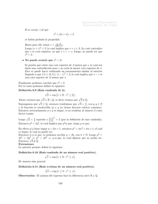 ÁÒ Ò Ö Å Ø Ñ Ø 
                                                                                           ÍÒ Ú Ö×                             Ð
         ÑÔÐÓ º º
     ınf 1
     ´ n , n ∈ Æ = 0º Ë ×ÙÔÓÒ                          ÑÓ× ÕÙ        ×ØÓ ÒÓ     × 
    ÖØÓ¸         ×     
 Ö       Ü ×Ø
                                                       1
     m > 0 Ø Ð ÕÙ ∀n ∈ Æ, m ≤                          nº
      ÈÓÖ Ð    ÔÖÓÔ              ÖÕÙ Ñ                 Ò ¸ Ü ×Ø     n0 ∈ Æ     Ø Ð ÕÙ      mn0 > 1¸               ÐÓ 
Ù Ð
                             1
       ÕÙ Ú Ð        m>      n0 º ÄÓ 
Ù Ð              × ÙÒ     
ÓÒØÖ    

     Òº




Ì ÓÖ Ñ         º¿ ´∗µº ÄÓ× Ö 
 ÓÒ Ð × ×ÓÒ Ò×Ó× Ò ÐÓ× Ö Ð ×º ×ØÓ × Ò 
ÕÙ          Ó× Ó× Ö Ð × x, y 
ÓÒ x < y, ÒØÓÒ
 × Ü ×Ø ÙÒ Ö 
 ÓÒ Ð r Ø Ð ÕÙ
x < r < y.


                                                                                                          x+y
      ÑÓ×ØÖ 
         Òº    ¹ Ë     x     y   ×ÓÒ Ö 
 ÓÒ Ð × ÔÓ           ÑÓ×        ×
Ó       Ö   r=      2 .
¹ Ë     Ð ÙÒÓ             ÐÐÓ× ÒÓ       × Ö 
 ÓÒ Ð          Ò Ð Þ Ö ÑÓ×       Ó× × ØÙ 
 ÓÒ ×

        ÈÖ Ñ ÖÓ¸ ×          y−x ≥ 1 y ÒÓ Ö 
 ÓÒ Ð¸ ÒØÓÒ
 × ÔÓ ÑÓ×
                                                  
ÓÒ                                                             ×
Ó      Ö
        r = [y]º     ÈÙ × ×        x ≤ y − 1 < r = [y] < y. Ë y × Ö
                                        ÑÓ× ÕÙ                                                                    
 ÓÒ Ð¸
         ÒØÓÒ
 × ÔÓ   ÑÓ× ×
Ó Ö r = [x] + 1, ÔÙ × Ò ×Ø 
 ×Ó Ø                                                     Ò ÑÓ×
        x < [x] + 1 = r ≤ x + 1 < y º
                                                                                                              n
        Ë     ÙÒ Ó¸ ×       y−x<1             
ÓÒ      y   ÒÓ Ö 
 ÓÒ Ð¸ ÔÓ       ÑÓ×               Ò Ö   r=   m ¸ 
ÓÒ
                     1
        m=          y−x    + 1 Ý n = [my] . Ë             r × Ø × 
 Ð ÔÖÓÔ
                                                                ÑÙ ×ØÖ    ÕÙ

         ×Ø     Ð 
 Ò       Ó Ð × Ù ÒØ × Ö Ð 
 ÓÒ × my − mx > 1 ´× Ó Ø Ò
                  1
        m>      y−x µ       n + 1 > my ¸ ÒØÓÒ
 × my > n > mx ´y ÒÓ × Ö 
 ÓÒ                                             Ðµº


  ÔÐ 
 
 Ò ¿
ÇØÖ      ÔÐ 
 
       Ò     × Ó
ÙÔ Ö          Ð    Ü ÓÑ           Ð ×ÙÔÖ ÑÓ 
ÓÑÓ           
ÓÒ×ØÖÙ
ØÓÖ
Ò Ñ ÖÓ×º
Î ÑÓ×         ÙØ Ð Þ Ö ÐÓ× Ö ×ÙÐØ                 Ó×    ÒØ Ö ÓÖ × Ô Ö            Ò Ö Ð     Ö       Þ 
Ù       Ö
ÙÒ Ò Ñ ÖÓº           Ù×
 Ö ÑÓ× ÙÒ Ò Ñ ÖÓ                      s>0   Ø Ð ÕÙ     s2 = 2.

                                                 2
 ÓÒ×                     Ð 
ÓÒ ÙÒØÓ A = r ∈ R : r ≤ 2 .
            Ö ÑÓ× ÒÙ Ú Ñ ÒØ                               Ú ÑÓ× ÕÙ
                                   3
ÕÙ A × 
ÓØ   Ó ×ÙÔ Ö ÓÖÑ ÒØ ÔÓÖ ¸      Ñ × A × ÒÓ Ú 
 Ó ÔÙ × 0 ∈ A.
                                   2
ÈÓÖ Ð Ü ÓÑ    Ð ×ÙÔÖ ÑÓ Ø Ò ÑÓ× ÕÙ A ÔÓ×    ×ÙÔÖ ÑÓº    ÑÓ×ØÖ Ö ÑÓ×
                       2                      2
ÕÙ ÒÓ ÔÙ   Ó
ÙÖÖ Ö ÕÙ s < 2¸ Ò Ø ÑÔÓ
Ó ÕÙ s > 2.



        ÆÓ ÔÙ               Ó
ÙÖÖ Ö ÕÙ                 s2 < 2
        ÈÖÓ         ÑÓ× ÕÙ     ×    s2 < 2 ¸           ÒØÓÒ
 ×    ∃ε ∈ (0, 1)   Ø Ð ÕÙ     (s + ε)2 < 2º                  Ò
              
ØÓ



                                              (s + ε)2 = s2 + 2sε + ε2
                                                              ≤ s2 + (2s + 1)ε




                                                            ½ ¾
 