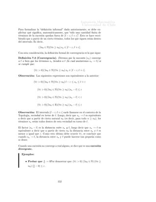 ÁÒ Ò Ö Å Ø Ñ Ø 
                                                                                                                 ÍÒ Ú Ö×                         Ð
                 sn =            (−1)n

                                                    (sn ) = (1, ∃, 1, ∃, 1, ∃, 1, . . .)

                  ×Ø        ÙÒ
            Ò ÒÓ    ×Ø             Ò       Ô Ö       ÐÓ× Ú ÐÓÖ ×                  n    ÑÔ Ö Ý       ×ØÓ ÒÓ
                  × ÙÒ       
 ÒØ                  Ò Ø             Ø ÖÑ ÒÓ×º             ×        
 Ö¸ ÒÓ         × ÙÒ      ×Ù
 ×       Òº



Ç × ÖÚ 
 Ò                       Ä × ×Ù
 × ÓÒ × 
ÓÑÓ 
Ù ÐÕÙ                           Ö ÙÒ
               Ò ÔÙ        Ò    Ö     
 Ö×        Ò
ÙÒ × ×Ø Ñ          
ÓÓÖ              Ò      Ó{OXY }º Ë Ò Ñ                      Ö Ó          ×Ø       Ñ ØÓ Ó         × ÔÓ
Ó ÙØ Ð Þ           Ó
Ý    ÕÙ      ×Ù×       ÓÑ Ò Ó×             ×ÓÒ × ÑÔÖ N ÕÙ                       × ÙÒ 
ÓÒ ÙÒØÓ                        ÔÙÒØÓ×        ×Ð    Ó×º
      Ñ ×         ×Ø       Ø ÔÓ              Ö    
Ó ÒÓ ÔÖ × ÒØ                 ÒØ Ö × ÔÖ 
Ø 
Ó 
ÓÑÓ ×                          Ú Ö     Ñ ×
      Ð ÒØ        Ò Ð ×          ÔÐ 
 
 ÓÒ ×º
    Ð Ø ÔÓ             Ö     
Ó Ñ × ÙØ Ð Þ               Ó 
ÓÒ× ×Ø              Ò    Ö        
 Ö × ÐÓ           Ð 
ÓÒ ÙÒØÓ Ñ                Ò
Ò ÙÒ         Ö 
Ø ¸ Ò                
 Ò Ó ×Ó Ö          
            ÔÙÒØÓ         Ð ÓÖ          Ò 
ÓÖÖ ×ÔÓÒ               ÒØ º



7.1.         Convergencia de sucesiones
     Ò 
 Ò º¾ ´ ÓÒÚ Ö Ò
 ´ Ò 
 Ò Ò ÓÖÑ Ðµµº Ë (sn ) ÙÒ ×Ù¹

 × Ò Ö Ð Ý × ℓ ∈ Rº Ö ÑÓ× ÕÙ (sn ) 
ÓÒÚ Ö           ℓ¸ Ó    Ò ÕÙ ÐÓ× Ø Ö¹
Ñ ÒÓ× sn Ø Ò Ò ℓ ´ÐÓ ÕÙ × ÒÓØ sn → ℓµ¸ ×             Ó 
Ù ÐÕÙ Ö ÒØ ÖÚ ÐÓ

 ÖÖ Ó Ð Ø ÔÓ [ℓ − ε, ℓ + ε] 
ÓÒ ε > 0¸ × ÐÓ ÙÒ 
 ÒØ      ÒØ     Ø ÖÑ ÒÓ×
   Ð ×Ù
 × Ò ÕÙ Ò Ù Ö            Ðº × 
 Ö¸ ØÓ Ó Ð Ö ×ØÓ ÐÓ× Ø ÖÑ ÒÓ×
 ×Ø ×Ù
 × Ò ×Ø Ò ÒØÖÓ Ð ÒØ ÖÚ ÐÓº

            ÑÔÐÓ º½º
                                                                   1
       ÓÒ×      Ö          ÑÓ× Ð ×Ù
 × Ò (sn )     Ò    ÔÓÖ sn = n ¸ ×                                                    
 Ö   (sn ) = (
     ∃, 1, 1 , 1 ,
           2 3
                           1 1 1
                           4 , 5 , 6 , . . .)º
        × ÑÔÐ              Ú ×Ø Ô Ö 
 Ö ÕÙ     Ð 
Ö 
 Ö n¸ ÐÓ× Ú ÐÓÖ ×                                                sn    ×    Ô Ö 
 Ò
     
          Ú Þ Ñ ×               0º
         ×ØÓ ÒÓ× ØÖ                  × Ö    × ×Ó×Ô 
          ×       ÕÙ        ×Ø       ×Ù
 ×            Ò Ø    Ò         ℓ = 0º
     È Ö        Ú Ö        
 Ö        ×ØÓ¸ 
ÓÒ×          Ö ÑÓ×         ε > 0             Ö    ØÖ Ö Ó Ý            Ò Ð 
 ÑÓ× 
Ù Ð ×
     Ø ÖÑ ÒÓ×                Ð       ×Ù
 ×        Ò ÕÙ        Ò       ÒØÖÓ           Ð ÒØ ÖÚ ÐÓ            [0 − ε, 0 + ε] Ý 
Ù           Ð ×
     ÕÙ          Ò Ù Ö º

     Î ÑÓ× ÕÙ               sn ∈ [−ε, ε] ⇐⇒                        −ε ≤ sn ≤ ε
                                                                         1
                                         ⇐⇒                        −ε ≤ n ≤ ε
                                                                   1
                                         ⇐⇒                        n ≤ ε
                                         ⇐⇒                        n ≥ 1.
                                                                       ε
     Ä          ÐØ Ñ             ×    Ù Ð          ×    Ú Ö       
 ∀n¸ × ÐÚÓ Ô                   Ö       ÙÒ Ò Ñ ÖÓ             Ò ØÓº    ÓÒ
         ×ØÓ¸    × 
Ð ÖÓ ÕÙ                 × ÐÓ ÙÒ           
 ÒØ               Ò Ø                  Ø ÖÑ ÒÓ×             Ð     ×Ù
 ×       Ò
     ÕÙ          Ò Ù Ö                 Ð ÒØ ÖÚ ÐÓ        [−ε, ε]¸         ÕÙ        Ò Ó ØÓ Ó               Ð Ö ×ØÓ         ÒØÖÓ          Ðº

         × ÑÔÓÖØ ÒØ                  Ó × ÖÚ Ö ÕÙ              Ò Ð     Ñ              ÕÙ           ε   ×    Ñ × Ý Ñ × Ô ÕÙ                Ó¸
         Ð Ò Ñ ÖÓ                    Ø ÖÑ ÒÓ×             Ð       ×Ù
 ×        Ò ÕÙ           ÕÙ           Ò    Ù Ö         Ð    ÒØ ÖÚ ÐÓ
     [−ε, ε]       × 
               Ú Þ Ñ ×           Ö Ò        ¸ × Ò     Ñ       Ö Ó ×         ÑÔÖ           × Ö Ò ÙÒ        
 ÒØ
         Ò Ø º




                                                                      ½ ½
 