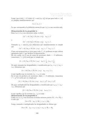 ÁÒ Ò Ö Å Ø Ñ Ø 
                                                                                                         ÍÒ Ú Ö×                       Ð
         º Ë (un ) Ý (vn ) ×ÓÒ ×Ù
 × ÓÒ × ÒÙÐ × ÒØÓÒ
 × (un + vn ) Ý (un · vn ) ×ÓÒ
           ×Ù
 × ÓÒ × ÒÙÐ ×º

         º Ë (un ) Ý (vn ) ×ÓÒ ×Ù
 × ÓÒ × 
ÓØ                                      × ÒØÓÒ
 × (un + vn ) Ý (un · vn )
           ×ÓÒ ×Ù
 × ÓÒ × 
ÓØ ×º

         º Ë (un ) × ÙÒ ×Ù
 × Ò ÒÙÐ Ý (vn ) × ÙÒ ×Ù
 × Ò 
ÓØ                                                              ÒØÓÒ
 ×
           (un · vn ) × ÙÒ ×Ù
 × Ò ÒÙÐ º
           ÍÒ 
 ×Ó Ô ÖØ 
ÙÐ Ö                             ×ØÓ × 
Ù Ò Ó vn = c 
ÓÒ×Ø ÒØ º



            ÑÔÐÓ º º
                 1
     un =        n    →0     Ý    vn = cos( nn n! n )
                                               tan                   ×       
ÓØ        ¸ ÐÙ   Ó
                                                                                                   1
                                                                                                   n    cos( nn n! n ) → 0º
                                                                                                                tan



     ÑÓ×ØÖ 
                 Òº          ÑÓ×ØÖ 
 Ò                       Ð ÔÖÓÔ                    ½º
ÉÙ        (un )   Ý ÕÙ        (|un |)       ×    Ò ÒÙÐ ×         ÕÙ Ú Ð                 
 Ö Ö ×Ô 
Ø Ú Ñ ÒØ                ÕÙ


                              (∀ε > 0) (∃n0 ∈ N) (∀n ≥ n0 ) |un − 0| ≤ ε
Ý
                             (∀ε > 0) (∃n0 ∈ N) (∀n ≥ n0 ) ||un | − 0| ≤ ε.
Ä × ÕÙ           
Ð Ö Ñ ÒØ              ×ÓÒ      ÕÙ Ú Ð ÒØ ×º
     ÑÓ×ØÖ 
 Ò                          Ð ÔÖÓÔ                   ¾º
    ÓÑÓ     (un )      × ÙÒ        ×Ù
 ×         Ò ÒÙÐ       ×   Ø       Ò     ÕÙ


                                  (∀ε > 0) (∃n0 ∈ N) (∀n ≥ n0 ) |un | ≤ ε.

ÄÙ        Ó ØÓÑ Ò Ó           ε = 1¸            
ÓÒ
ÐÙ ÑÓ× ÕÙ                 Ü ×Ø      n0 ∈ N           ÑÓ Ó ÕÙ           (∀n ≥
n0 ) |un | ≤ 1º
    ×Ø     Ö ×         
     ÕÙ     {un : n ≥ n0 }               ×       
ÓØ       Óº
È Ö       ÔÖÓ         Ö ÕÙ        Ð 
ÓÒ ÙÒØÓ               ØÓ Ó× ÐÓ× Ø ÖÑ ÒÓ×                  Ð    ×Ù
 ×        Ò    ×   
ÓØ     Ó¸

ÓÒ×        Ö ÑÓ×          Ð Ö      Ð


                                        M = m´x{|u1 |, |u2 |, . . . , |un0 |, 1}.
                                             a

    Ð Ö Ñ ÒØ ¸ ×             Ó Ø        Ò       ÕÙ       (∀n ∈ N) |un | ≤ M              ÐÓ ÕÙ     ×     Ò   
       ÕÙ   (un )   ×
 
ÓØ         º
     ÑÓ×ØÖ 
 Ò                          Ð ÔÖÓÔ                   ¿º
    ÓÑÓ     (un )      × ÙÒ        ×Ù
 ×         Ò ÒÙÐ       ×   Ø       Ò     ÕÙ


                                  (∀ε > 0) (∃n′ ∈ N) (∀n ≥ n′ ) |un | ≤ ε.
                                              0             0

         Ñ ×      Ð    
ÓØ Ñ        ÒØÓ              Ð   ÒÙÒ
        Ó       
     ÕÙ


                                            ∃n0 ∈ N, ∀n ≥ n0 , |vn | ≤ un .




                                                                 ½
 