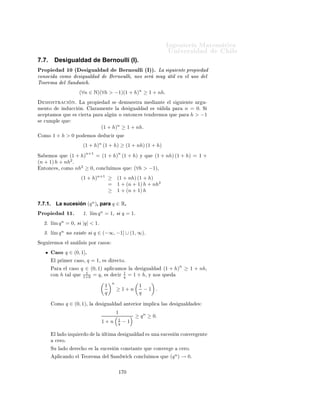 Importante:   Î × Ø       Ö   ÙÐ ÖÑ ÒØ
                                                                                                                       ØØÔ »»ÛÛÛº ÑºÙ
 Ð º
Ð» 
 Ð
ÙÐÓº
                                                 Ingeniería Matemática                                                    Ò
ÓÒØÖ Ö × Ð ×         Ù   ×                  Ö
 
 Ó×
                                                 FACULTAD DE CIENCIAS
                                                                                                                   Ý    ÔÖÓ Ð Ñ ×¸       Ñ ×             Ò ÓÖÑ 
                Ò
                                                                                             ÁÒ Ò Ö ÅÖ
Ø Ñ
ÙØ Ð 
 Ö
                                                 FÍSICAS Y MATEMÁTICAS
                                                 UNIVERSIDAD DE CHILE                               
           ×                        Ð       Ò Ñ 
             Ð 
ÙÖ×Óº
                                                 Introducción al Cálculo 08- 1               ÍÒ Ú Ö×                                 Ð
                                                                               SEMANA 10: SUCESIONES
                                                                                                                                                         Í×         ×Ø × ÒÓØ ×         Ð
                                                                                                                                                         Ñ Ö            Ò Ô Ö       
ÓÒ¹
                                                                                                                                                         ×ÙÐØ Ö               Ñ Ò Ö
7.6.        Límites y Orden.                                                                                                                             Ñ × Ö Ô                Ð Ñ ¹
                                                                                                                                                         Ø Ö       Ðº    À Þ    Ø Ñ¹
                                                                                                                                                               Ò        ØÙ×   ÔÖÓÔ     ×

Ì ÓÖ Ñ               º¿º Ë Ò (un) Ý (wn ) ×Ù
 × ÓÒ × 
ÓÒÚ Ö ÒØ ×                                  u Ý w¸ Ö ×Ô 
¹                                          ÒÓØ 
 ÓÒ ×º

Ø Ú Ñ ÒØ º Ë ∃n0 Ø Ð ÕÙ Ô Ö n ≥ n0 × 
ÙÑÔÐ ÕÙ
                                                          un ≤ wn
    ÒØÓÒ
 × u ≤ wº

      ÑÓ×ØÖ 
                Òº   Í× Ò Ó Ð        Ð        Ö       Ð Ñ Ø × ÔÓ       ÑÓ× ×ÙÔÓÒ Ö ÕÙ             un = 0
Ý    ÒØÓÒ
 × ÕÙ     u = 0º Ë w < 0 ÒØÓÒ
 × Ô ÖØ Ö                                    Ð   Ò   n0   ÐÓ× Ø ÖÑ ÒÓ×
Ð    ×Ù
 ×    Ò (wn )     Ò × Ö ØÓ Ó× Ò Ø ÚÓ×¸ ÐÓ ÕÙ                                × 
ÓÒØÖ Ö Ó      Ð         Ô Ø × ×
     Ð Ø ÓÖ Ñ º

Ç × ÖÚ 
 Ò                        Ð Ø ÓÖ Ñ        
    ÕÙ        ÙÒ     ×Ù
 ×    Ò 
ÓÒÚ Ö     ÒØ
ÙÝÓ× Ø ÖÑ ¹
ÒÓ× ×ÓÒ ÔÓ× Ø ÚÓ×¸ ÐÓ                     
      ÙÒ Ð Ñ Ø             ℓ ≥ 0º    Ê 
ÓÖ    Ò Ó ÕÙ    ım 1
                                                                                                  l´ n = 0¸
ÒÓØ ÑÓ× ÕÙ            ÒÓ          × ÔÓ×   Ð    
 Ñ         Ö Ð     
ÓÒ
ÐÙ×      Ò   ÒØ Ö ÓÖ ÔÓÖ ℓ > 0º
    Ð Ø ÓÖ Ñ     Ô ÖÑ Ø              (un )¸ (vn ) Ý (wn ) ×ÓÒ ×Ù
 × ÓÒ × 
ÓÒÚ Ö¹
                                    ÔÖÓ       Ö ÕÙ    ×
     ÒØ ×    u¸ v Ý w¸ Ö ×Ô 
Ø Ú Ñ ÒØ Ý¸ un ≤ vn ≤ wn ¸ ÒØÓÒ
 × u ≤ v ≤ wº
     Ò Ô ÖØ 
ÙÐ Ö¸ × u = w ÒØÓÒ
 × v = u = wº Ð ÔÖ Ü ÑÓ Ø ÓÖ Ñ           Ö ÒØ Þ
    ×Ø Ñ ×Ñ 
ÓÒ
ÐÙ× Ò¸ × Ò ×ÙÑ Ö ÕÙ Ð ×Ù
 × Ò (vn ) ×            
ÓÒÚ Ö ÒØ º



Ì ÓÖ Ñ    º º Ë Ò (un )¸ (vn ) Ý (wn ) ×Ù
 × ÓÒ × Ö Ð ×º Ë (un ) Ý (wn )

ÓÒÚ Ö Ò Ð Ö Ð ℓ Ý   Ñ × ∃n0 ∈ N Ø Ð ÕÙ
                                              ∀n ≥ n0 , un ≤ vn ≤ wn ,
    ÒØÓÒ
 × Ð ×Ù
 × Ò (vn ) Ø Ñ                        Ò 
ÓÒÚ Ö           Ý l´ vn = ℓº
                                                                             ım

      ÑÓ×ØÖ 
                Òº     Ð × Ö Ð × ×Ù
 × ÓÒ ×           (un ) Ý (wn ) 
ÓÒÚ    Ö    ÒØ ×        ℓØ   Ò ÑÓ×
ÕÙ
                             (∀ε > 0) (∃n′ ∈ N) (∀n ≥ n′ ) |un − ℓ| ≤ ε
                                         0             0
Ý
                             (∀ε > 0) (∃n′′ ∈ N) (∀n ≥ n′ ) |wn − ℓ| ≤ ε.
                                         0              0
È Ö     ε>0      Ý       n ≥ m´x {n′ , n′′ }
                              a    0    0              ×       
ÙÑÔÐ Ò × ÑÙÐØ Ò          Ñ ÒØ       Ð ×        ×   Ù Ð¹
       ×
                                                      −ε ≤ un − ℓ
Ý
                                                      wn − ℓ ≤ ε.
ÈÓÖ ÓØÖ        Ô ÖØ ¸ Ô Ö             n ≥ m´x {n0 , n′ , n′′ } × 
ÙÑÔÐ ÕÙ un ≤ vn ≤ wn º
                                            a        0    0
                                                                       ′ ′′
       ×Ø    ÑÓ Ó Ô Ö               ØÓ Ó ε > 0 Ü ×Ø n0 = m´x {n0 , nn , n0 } ÕÙ Ô Ö ØÓ Ó
                                                       ˆ        a
n ≥ n0
    ˆ        × Ø ×       

                                   −ε ≤ un − ℓ ≤ vn − ℓ ≤ wn − ℓ ≤ ε.
    ×ØÓ ÔÖÙ          Ð       
ÓÒÚ Ö       Ò
          (vn )        ℓº


                                                               ½
 