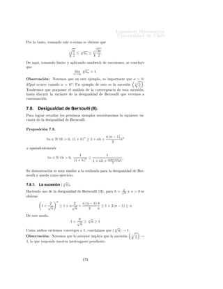 ÁÒ Ò Ö Å Ø Ñ Ø 
                                                                                                                       ÍÒ Ú Ö×                          Ð
                                                 √
7.7.4.   La sucesión ( a), para a ∈ (0, ∞)       n

                   √
ÈÖÓ   Ö ÑÓ× ÕÙ ( n a) → 1 × Ô Ö Ò Ó Ð                                                      Ò Ð × ×            Ò ÐÓ× 
 ×Ó×            a > 1         Ý
a ∈ (0, 1) Ð 
 ×Ó a = 1 × Ú ÒØ º

                 ×Ó a > 1º
                                                                                                              a−1
             Ð       ÔÐ 
 Ö Ð            ×       Ù Ð                        ÖÒÓÙÐÐ 
ÓÒ              h=         n ×        Ó Ø       Ò º

                                                                        n
                                                        a−1                                    (a − 1)
                                                 1+                         ≥1+n                       = a.
                                                         n                                        n
                                                                                   √
         Í× Ò Ó Ð              ÑÓÒÓØÓÒ                         Ð    ÙÒ
       Ò    n
                                                                                     x         ×    Ó Ø       Ò

                                                                        a−1                    √
                                                                   1+                  ≥       n
                                                                                                 a.
                                                                         n
             ÓÑÓ        a>1         ×    ÐÓ Ö          Ð       
ÓØ Ñ         ÒØÓ

                                                                    a−1                    √
                                                           1+                      ≥       n
                                                                                             a ≥ 1,
                                                                     n
             ÓÒ         Ð × ×Ù
 × ÓÒ ×                     ÐÓ×      ÜØÖ ÑÓ× 
ÓÒÚ Ö                       Ò        1.   Í× Ò Ó           Ð Ì ÓÖ ¹
         Ñ             Ð Ë Ò Û 
 ¸ 
ÓÒ
ÐÙ ÑÓ× ÕÙ
                                                                        √
                                                                        n
                                                                          a → 1.

                 ×Ó a ∈ (0, 1)º
             ÓÑÓ
                                                                       √
                                                                       n
                                                                                       1
                                                                            a=
                                                                                   n       1
                                                                                           a

                 1                                                                                                                           1
         Ý
                 a    > 1   ÔÓ          ÑÓ×           ÔÐ 
 Ö        Ð 
 ×Ó         ÒØ Ö ÓÖ Ý Ó Ø Ò Ö ÕÙ
                                                                                                                                        n
                                                                                                                                             a    →
         1 º √ÔÐ 
 Ò                Ó        Ð    Ð        Ö            Ð Ñ Ø ×                    ×Ù
 × ÓÒ ×¸ 
ÓÒ
ÐÙ ÑÓ× ÕÙ
         l´ n a = 1º
          ım

            ÑÔÐÓ×
                                                                                                         1
                                                                                                                      √n
        ÓÑÓ           ÒØ ×¸ Ø Ò ÑÓ× ÐÓ× ×                      Ù    ÒØ × 
 ×Ó×             l´
                                                                                            ım      n
                                                                                                         10        ım 1010 = 1º
                                                                                                            = 1 Ý l´
                                                                                                            √            √
        Ò    Ð×       Ù   ÒØ        Ò Ð × ××               ÜØ Ò         Ö    ÐÓ        
 ÓÔ Ö             ( n a) Ð 
 ×Ó   n a
                                                                                                                              n
                                                                                                                               1        1
   
ÓÒ       (an ) → a > 0º                      Ò Ô ÖØ 
ÙÐ Ö ÔÖÓ                      Ö ÑÓ× ÕÙ                   l´
                                                                                                                   ım   n
                                                                                                                              10   +    n2       = 1¸
                                                                                                                          1
                                                                        1
                                1                                  1                                 n8 −7n2 +1           n
   l´
    ım       n
                     1010 −    n2       = 1¸ l´ 1 +
                                              ım                   n
                                                                        n
                                                                            =1     Ý       l´
                                                                                            ım         3n8 +1                 = 1º

                           √
7.7.5.       La sucesión ( n an ), para (an ) → a > 0.
                                                                                                                              √
Í× Ò Ó               Ð Ö ×ÙÐØ       Ó        ÒØ Ö ÓÖ ÔÓ                 ÑÓ×       ×ØÙ              Ö Ð    ×Ù
 ×         Ò     n
                                                                                                                                   an       
Ù Ò Ó
(an )       × ÙÒ       ×Ù
 ×        Ò 
ÓÒÚ Ö                ÒØ          ÙÒ Ö       Ð   a > 0º            Ò         
ØÓ¸       Ü ×Ø      n0 ∈ N,
Ø Ð ÕÙ       ∀n ≥ n0           ×    
ÙÑÔÐ              ÕÙ

                                                               a        3a
                                                                 ≤ an ≤    .
                                                               2         2

                                                                        ½ ¾
 