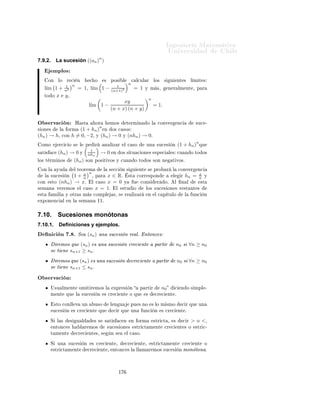 ÁÒ Ò Ö Å Ø Ñ Ø 
                                                                                                               ÍÒ Ú Ö×                              Ð
7.9.             Desigualdad de Bernoulli (III)
Í× Ò Ó Ð                    ×    Ù Ð                 ÖÒÓÙÐÐ ÔÓ                   ÑÓ×          Ù
 Ö Ð       Ú Ð       Þ        ÓØÖ               ¹
×       Ù Ð         ÕÙ          × Ö     Ø Ð Ò Ð   ÔÐ 
 
 Ò                        Ð Ø ÓÖ Ñ               Ð × Ò Û 
            Ð       ×ØÙ   Ó
                                            n
        Ð    ×Ù
 ×      Ò       ((1 +   hn ) )¸ 
Ù Ò Ó (hn )                    → 0º    Ä           ×    Ù Ð         ×


ÈÖÓÔÓ× 
 Ò º º
                                                                        1                                   1
                            (∀n ∈ N) ∀u, u ∈                   −1,               , (1 + u)n ≤
                                                                        n                                1 − nu

                                                                                                                               1
        ÑÓ×ØÖ 
                 Òº      Ð     ÔÐ 
 Ö Ð          ×    Ù Ð                        ÖÒÓÙÐÐ 
ÓÒ           h=       1+u      − 1¸
ÕÙ          Ô Ö    1+u>0               
ÙÑÔÐ         ÕÙ       h > −1¸            ×    Ó Ø   Ò
                                                                    n
                                            n         1                                      1
                                (1 + h) =                                ≥1+n                   −1 .
                                                     1+u                                    1+u
                                      1              nu
Ä           ÜÔÖ ×       Ò   n        1+u    − 1 = − 1+u ≥ −nu                         
Ù Ò Ó        1 + u > 0º           ÓÒ       ×ØÓ

                                                                     n
                                                       1
                                                                            ≥ 1 − nu.
                                                      1+u
    Ò ÐÑ ÒØ ¸ 
ÓÑÓ                    1 − nu > 0¸             × ÔÓ×         Ð     ØÓÑ Ö ÐÓ× Ö 
 ÔÖÓ
Ó× Ý Ó Ø Ò Ö Ð

ÓÒ
ÐÙ×            Òº
                                                                 n                 1
                                                     (1 + u) ≤                         .
                                                                                1 − nu
                                                          n
7.9.1.            La sucesión (1 + hn ) , para (hn ) y (nhn ) nulas.

ÈÖÓÔÓ× 
 Ò º½¼º Ë Ø Ò ÕÙ
                                                     l´ (1 + hn )n = 1,
                                                      ım

Ù Ò Ó (hn ) Ý (nhn ) ×ÓÒ ×Ù
 × ÓÒ × ÒÙÐ ×º

        ÑÓ×ØÖ 
                 Òº      ÓÑÓ     (hn ) → 0¸           Ü ×Ø            n0 ∈ N   Ø Ð ÕÙ       hn ∈ (−1, 1)¸ Ô                  Ö
n ≥ n0 º
    Ð       ÔÐ 
 Ö Ð             ×    Ù Ð                     ÖÒÓÙÐÐ ´Áµ 
ÓÒ             h = hn > −1             ×   Ó Ø          Ò


                                                  1 + nhn ≤ (1 + hn )n .
    ÓÑÓ          (nhn ) → 0¸           Ü ×Ø     n′
                                                 0   Ø Ð ÕÙ       nhn ∈ (−1, 1)¸ Ô Ö n ≥ n′ º
                                                                                           0
    Ð       ÔÐ 
 Ö Ð             ×    Ù Ð                     ÖÒÓÙÐÐ ´ÁÁÁµ 
ÓÒ u = hn × Ó Ø Ò

                                                                                   1
                                                  (1 + hn )n ≤                          .
                                                                                1 − nhn
            ×Ø    ÑÓ Ó¸ Ô Ö             n ≥ m´x {n0 , n′ }
                                             a         0                    ×    Ó Ø    Ò       Ð       
ÓØ Ñ    ÒØÓ ×            Ù    ÒØ º


                                                                                 n         1
                                            1 + nhn ≤ (1 + hn ) ≤
                                                                                        1 − nhn
    ÒØÓÒ
 ×¸ 
ÓÑÓ                    (nhn ) → 0¸      Ð × ×Ù
 × ÓÒ ×                   Ò ÐÓ×        ÜØÖ ÑÓ× 
ÓÒÚ Ö Ò                        ½º
    ÔÐ 
 Ò Ó            Ð Ì ÓÖ Ñ                Ð Ë Ò Û 
               ×       
ÓÒ
ÐÙÝ       ÕÙ      l´ (1 + hn )n = 1º
                                                                                                       ım


                                                                    ½
 