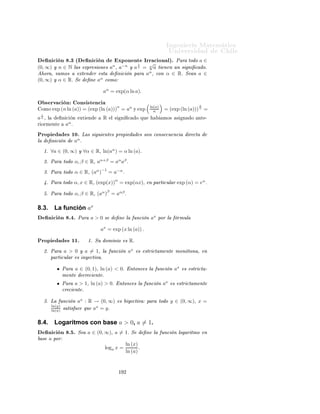 ÁÒ Ò Ö Å Ø Ñ Ø 
                                                                                                             ÍÒ Ú Ö×                         Ð
8.2.             Función Logaritmo natural.
             Ò 
 Ò º¾ ´ÄÓ Ö ØÑÓ Æ ØÙÖ Ðµº Ä ÙÒ
 Ò                                                     exp : R → R+ × Ò¹
Ý 
Ø Ú Ý Ô Ý 
Ø Ú Ò 
ÓÒ× 
Ù Ò
  Ý 
Ø Ú º ËÙ ÙÒ
 Ò ÒÚ Ö× × ÐÐ Ñ
 ÙÒ
 Ò ÐÓ Ö ØÑÓ Ò ØÙÖ Ð Ó Æ ÔÔ Öº
                                          ln : (0, ∞) → R
                                                    x → ln(x) = exp−1 (x).
Ç × ÖÚ 
 Ò
             È Ö          ØÓ Ó   x ∈ (0, ∞)¸ exp (ln (x)) = xº
             È Ö          ØÓ Ó   x ∈ R¸ ln (exp (x)) = xº                       Ò Ô ÖØ 
ÙÐ Ö¸          ln (e) = 1         Ý   ln (1) =
             0º
             Ä        ÙÒ
       Ò    ln       ×    ×ØÖ 
Ø Ñ ÒØ            
Ö 
      ÒØ   ÔÙ ×          × Ð       ÒÚ Ö×             ÙÒ
              ÙÒ
         Ò     ×ØÖ 
Ø Ñ ÒØ              
Ö 
   ÒØ º

                 Ð    Ò 
Ó 
 ÖÓ               Ð     ÙÒ
     Ò   ln    ×   1º
             ln      ÒÓ    ×    
ÓØ               Ò ×ÙÔ Ö ÓÖ Ò         Ò       Ö ÓÖÑ ÒØ           ln (0, ∞) = Rº


ÈÖÓÔÓ× 
 Ò º ´ËÙÑ Ý                                             Ö Ò
                ÐÓ Ö ØÑÓ×µº                  ∀x, y ∈ (0, ∞)¸
                                                                                                             x
                           ln(x) + ln(y) = ln (xy) Ý ln(x) − ln(y) = ln                                           .
                                                                                                             y


      ÑÓ×ØÖ 
                   Òº   Ë        Ò    u = ln (x)    Ý    v = ln (y)º             Ð       ÔÐ 
 Ö      Ð ÔÖÓ Ù
ØÓ
ÜÔÓÒ Ò
                   Ð ×


    ln (x) + ln (y) = u + v = ln (exp (u + v)) = ln (exp (u) exp (v)) = ln (xy) .

     Ð Ñ ×ÑÓ ÑÓ Ó

                                                                                              exp (u)                         x
         ln (x) − ln (y) = u − v = ln (exp (u − v)) = ln                                                         = ln             .
                                                                                              exp (v)                         y


ÈÖÓÔÓ× 
 Ò º ´                                    × Ù Ð              ÙÒ Ñ ÒØ Ðµº Ä ÙÒ
 Ò ÐÓ Ö ØÑÓ Ò ¹
ØÙÖ Ð × Ø × 
 Ð × × Ù ÒØ ×                                 × Ù Ð               ×º
È Ö ØÓ Ó x ∈ (0, ∞)¸
                                                           ln (x) ≤ x − 1
Ý
                                                                1
                                                          1−      ≤ ln (x) .
                                                                x

      ÑÓ×ØÖ 
                   Òº   Ä        ÔÖ Ñ Ö        ×    Ö 
Ø           Ð ØÓÑ Ö       x = exp (u)             Ý       ÔÐ 
 Ö Ð
     ×       Ù Ð           1 + u ≤ exp (u)º
                                                                                                  1          1
Ä        × ÙÒ              ×    Ó Ø       Ò          Ð   ÔÖ Ñ Ö           Ð    Ú ÐÙ Ö    ln       x    ≤     x   −1   Ý Ö 
ÓÖ            Ö
            1
ÕÙ       ln x             = − ln (x)º

                                                                     ½ ½
 