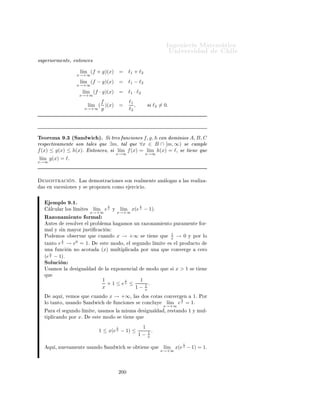 Importante:     Î × Ø       Ö   ÙÐ ÖÑ ÒØ
                                                                                                                       ØØÔ »»ÛÛÛº ÑºÙ
 Ð º
Ð» 
 Ð
ÙÐÓº
                                              Ingeniería Matemática                                                         Ò
ÓÒØÖ Ö × Ð ×         Ù   ×                  Ö
 
 Ó×
                                              FACULTAD DE CIENCIAS
                                                                                                                   Ý     ÔÖÓ Ð Ñ ×¸        Ñ ×             Ò ÓÖÑ 
                Ò
                                                                                                      ÁÒ Ò Ö ÅÖ
Ø Ñ
ÙØ Ð 
 Ö
                                              FÍSICAS Y MATEMÁTICAS
                                              UNIVERSIDAD DE CHILE                                           
           ×                 Ð       Ò Ñ 
             Ð 
ÙÖ×Óº
                                              Introducción al Cálculo 08- 1                           ÍÒ Ú Ö×                         Ð
                                                            SEMANA 12: LÍMITE DE FUNCIONES
                                                                                                                                                           Í×         ×Ø × ÒÓØ ×         Ð
                                                                                                                                                           Ñ Ö            Ò Ô Ö       
ÓÒ¹
                                                                                                                                                           ×ÙÐØ Ö               Ñ Ò Ö
                                                                                                                                                           Ñ × Ö Ô                Ð Ñ ¹
9.         Límite de Funciones                                                                                                                             Ø Ö       Ðº    À Þ    Ø Ñ¹
                                                                                                                                                                 Ò        ØÙ×   ÔÖÓÔ     ×
    Ò     ×Ø   
 Ô ØÙÐÓ ÒÓ× ÒØ Ö ×                 ÜØ Ò         Ö     Ð 
ÓÒ
 ÔØÓ                  Ð Ñ Ø       ×Ù
 × ÓÒ ×                                    ÒÓØ 
 ÓÒ ×º

        ÙÒ
 ÓÒ × Ö         Ð ×    Ú Ö     Ð    Ö     Ðº



9.1.           Límite de Funciones hacia el inﬁnito
Ä       ÔÖ Ñ Ö        ÜØ Ò×      Ò Ò ØÙÖ Ð 
ÓÒ× ×Ø                  Ò    ×ØÙ         Ö       l´
                                                                                              ım f (x)¸ Ò Ð
                                                                                              Ð                     Ñ ¹
                                                                                            x→+∞
          ÕÙ     Ð    ÓÑ Ò Ó        Ð     ÙÒ
       Ò   f   ÒÓ ×             
ÓØ         Ó ×ÙÔ Ö ÓÖÑ ÒØ º

   Ò 
 Ò º½ ´Ä Ñ Ø 
Ù Ò Ó x → +∞µº Ë f : A ⊂ R → R ÙÒ
ÙÒ
 Ò 
ÓÒ ÓÑ Ò Ó A ÒÓ 
ÓØ Ó ×ÙÔ Ö ÓÖÑ ÒØ º Ë ℓ ÙÒ Ö Ð Óº
 Ö ÑÓ× ÕÙ f (x) Ø Ò   ℓ 
Ù Ò Ó x Ø Ò   +∞ × × 
ÙÑÔÐ ÕÙ

                     ∀ε > 0, ∃m > 0, ∀x ∈ A ∩ [m, ∞),                                |f (x) − ℓ| ≤ ε

    ×ØÓ ÐÓ ÒÓØ Ö ÑÓ×               
 Ò Ó ÕÙ
                                                   l´
                                                    ım f (x) = ℓ.
                                              x→+∞

    ×     
 Ð Ú Ö ÕÙ        Ð    Ò ÐÓ     
ÓÒ Ð                 Ò 
      Ò       Ð Ñ Ø                ×Ù
 × ÓÒ × ÑÔÐ 
ÕÙ       ÐÓ× Ø ÓÖ Ñ ×              ÙÒ 
                 Ð Ð Ñ Ø ¸            Ð       Ö            Ð Ñ Ø ×¸ × Ò Û 
      Ý
Ð Ñ Ø × ÑÔÓÖØ ÒØ × ×                Ù Ò ×      Ò Ó Ú Ð              Ó×   Ò Ð Ñ Ø                  ÙÒ
 ÓÒ ×º
    Ò Ô ÖØ 
ÙÐ Ö¸

                                                                1
                                                    l´
                                                     ım                  =       0
                                                   x→+∞         x
                                                                                 
                      an xn + · · · + a1 x + a0                                   0              ×   n<m
                                                                                         an
                     l´
                      ım                                                 =               bm       ×   n=m
                 x→+∞ bm xm + · · · + b1 x + b0
                                                                                         ∃        ×   n>m
                                                                                 


9.1.1.         Teoremas


Ì ÓÖ Ñ             º½ ´ Ò 
         Ð Ð Ñ Ø µº Ë f : A ⊆ R → R × ÙÒ                                              ÙÒ
 Ò
Ø Ð ÕÙ           ım f (x) = ℓ1 Ý l´
                l´                ım f (x) = ℓ2 ÒØÓÒ
 × ℓ1 = ℓ2 .
               x→+∞                       x→+∞




Ì ÓÖ Ñ               º¾ ´ýÐ          Ö µº Ë f : A ⊆ R → R Ý g : B ⊆ R → R ×ÓÒ
ÙÒ
 ÓÒ × Ø Ð × ÕÙ                 l´                ım g(x) = ℓ2 Ý A∩B × ÒÓ 
ÓØ Ó
                                   ım f (x) = ℓ1 , l´
                                 x→+∞                       x→+∞




                                                            ½
 
